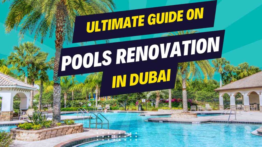 The Ultimate Guide on Pool Renovation in Dubai 